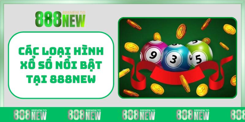 Các loại hình xổ số nổi bật tại 888NEW