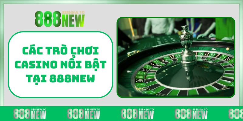Các trò chơi casino nổi bật tại 888NEW