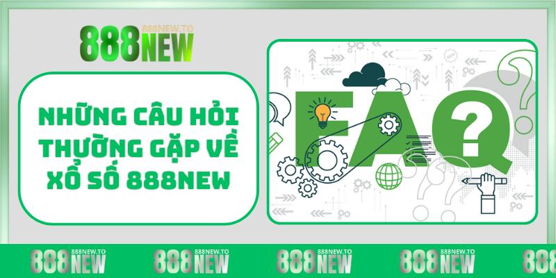 Những câu hỏi thường gặp về Xổ Số 888NEW