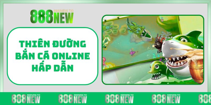 Thiên đường bắn cá online hấp dẫn