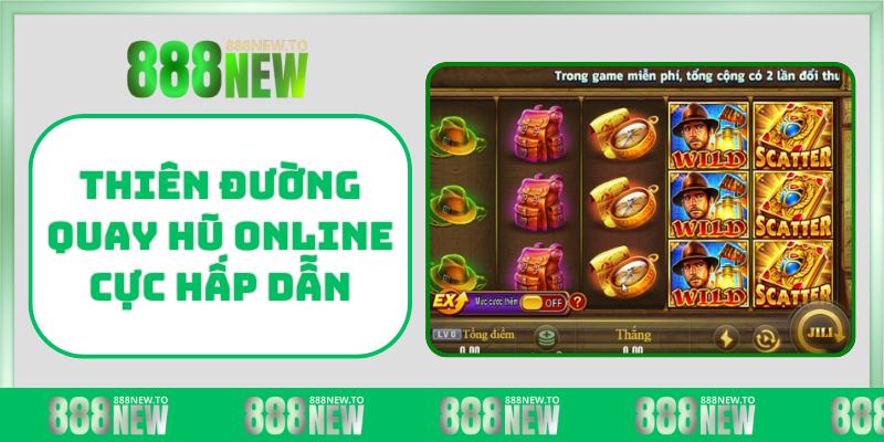 Thiên đường quay hũ online cực hấp dẫn
