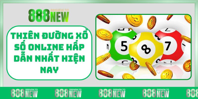 Thiên đường xổ số online hấp dẫn nhất hiện nay