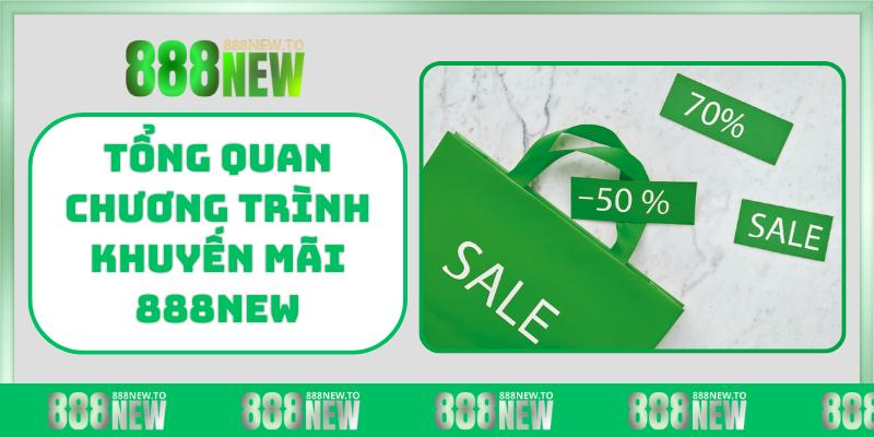 Tổng quan chương trình khuyến mãi 888NEW