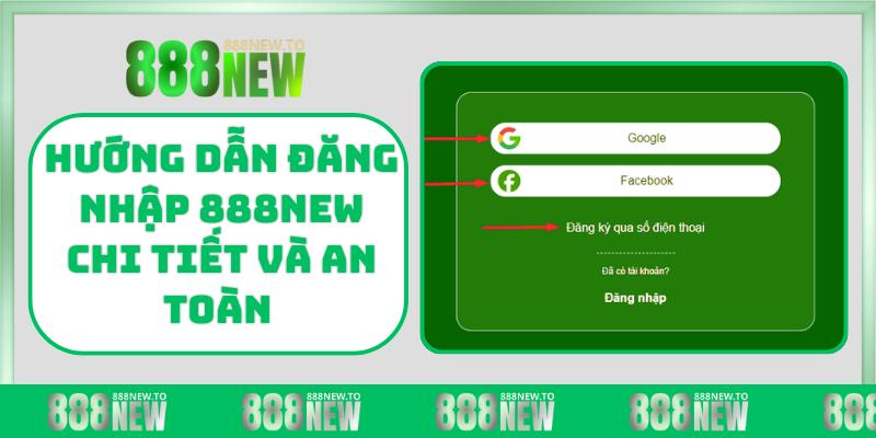 Hướng dẫn đăng nhập 888NEW chi tiết và an toàn nhất